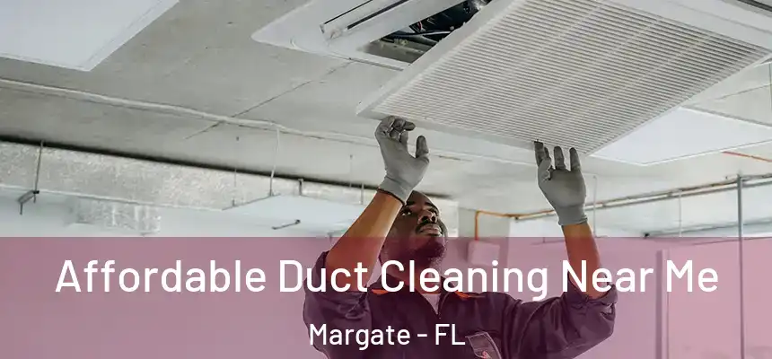 Affordable Duct Cleaning Near Me Margate - FL
