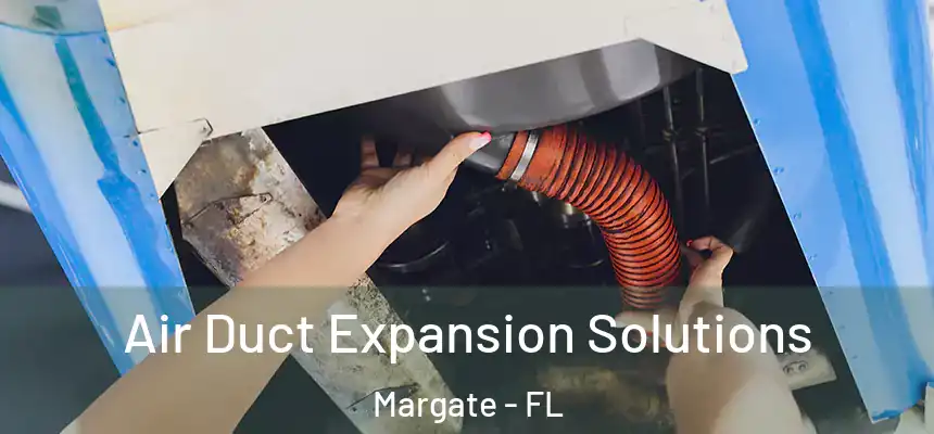 Air Duct Expansion Solutions Margate - FL
