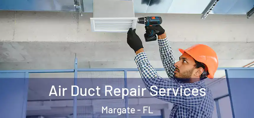 Air Duct Repair Services Margate - FL