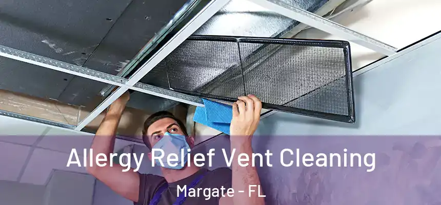 Allergy Relief Vent Cleaning Margate - FL