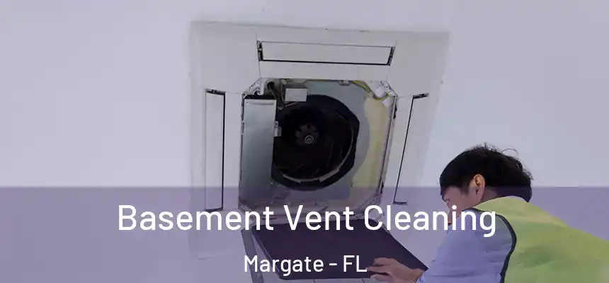 Basement Vent Cleaning Margate - FL