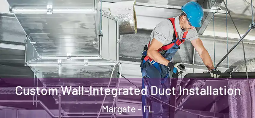 Custom Wall-Integrated Duct Installation Margate - FL