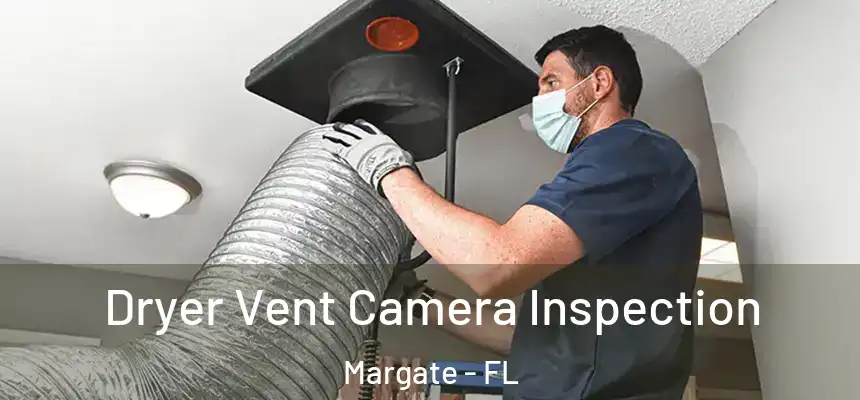 Dryer Vent Camera Inspection Margate - FL