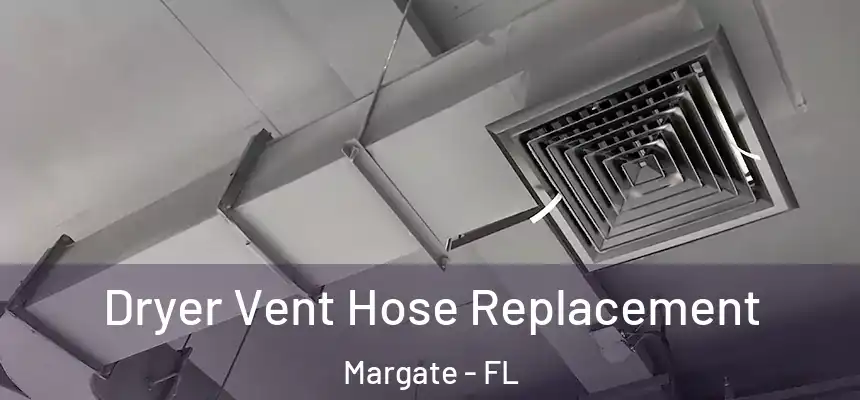 Dryer Vent Hose Replacement Margate - FL