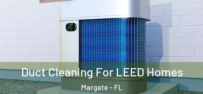Duct Cleaning For LEED Homes Margate - FL
