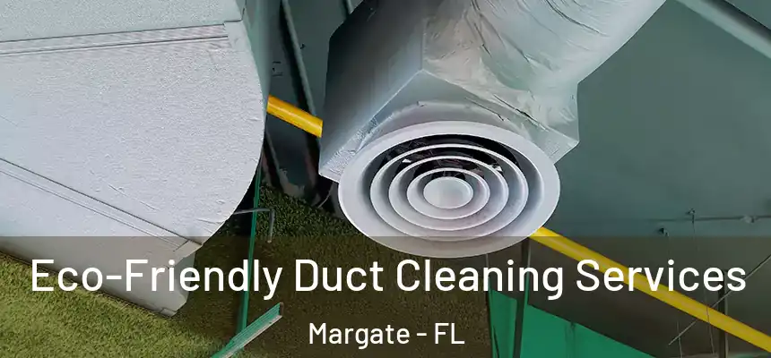 Eco-Friendly Duct Cleaning Services Margate - FL