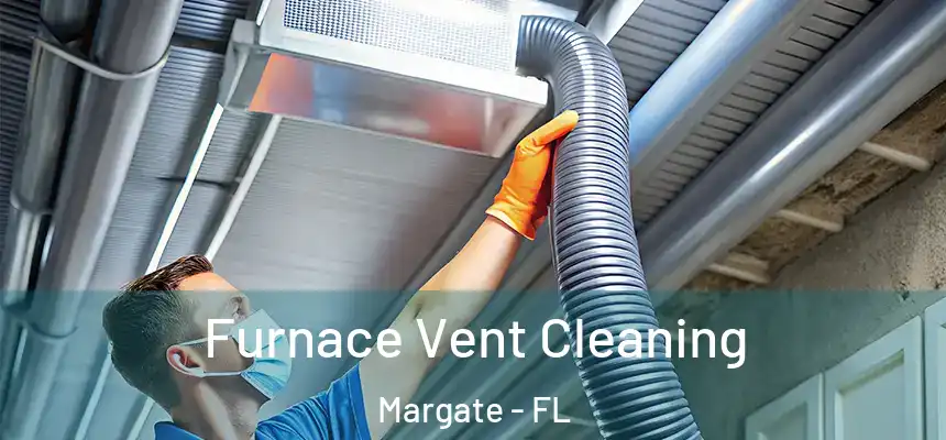 Furnace Vent Cleaning Margate - FL