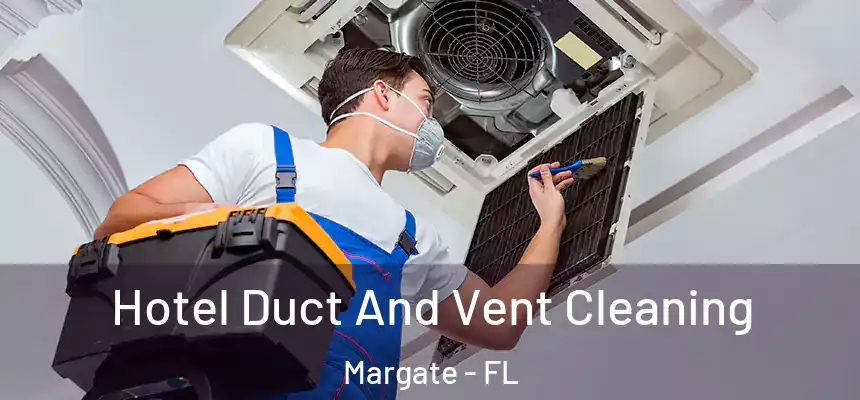 Hotel Duct And Vent Cleaning Margate - FL
