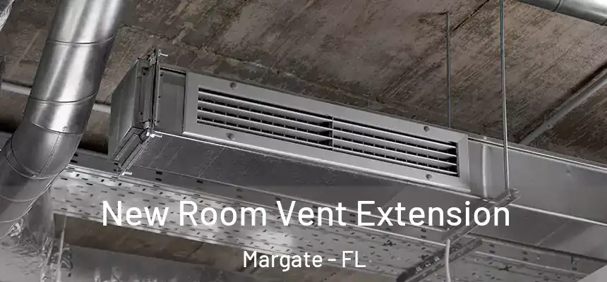 New Room Vent Extension Margate - FL