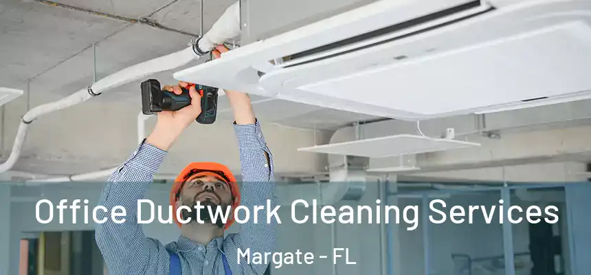 Office Ductwork Cleaning Services Margate - FL