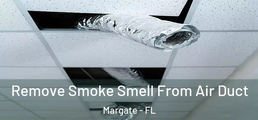 Remove Smoke Smell From Air Duct Margate - FL
