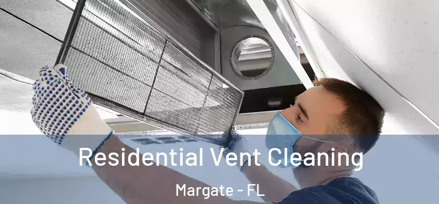 Residential Vent Cleaning Margate - FL