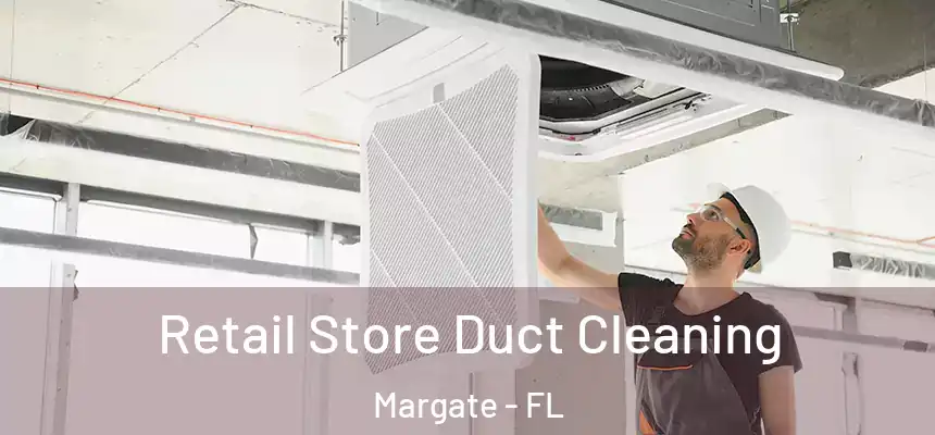 Retail Store Duct Cleaning Margate - FL