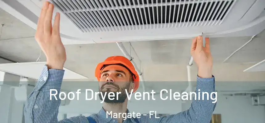 Roof Dryer Vent Cleaning Margate - FL
