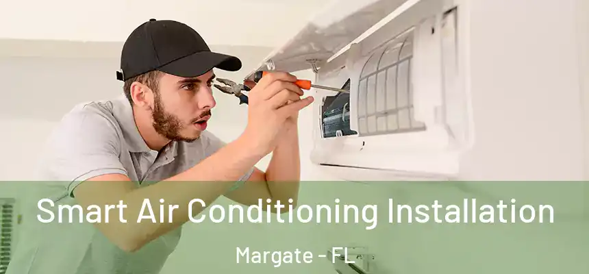 Smart Air Conditioning Installation Margate - FL