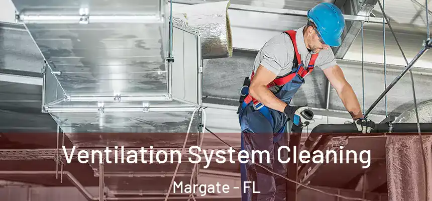 Ventilation System Cleaning Margate - FL