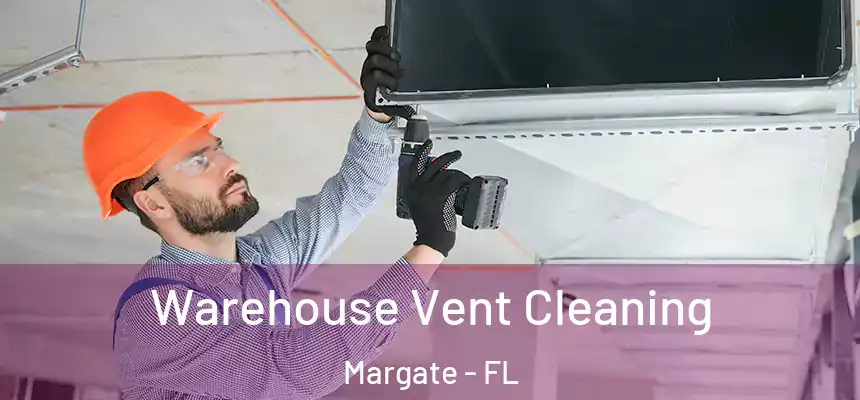 Warehouse Vent Cleaning Margate - FL