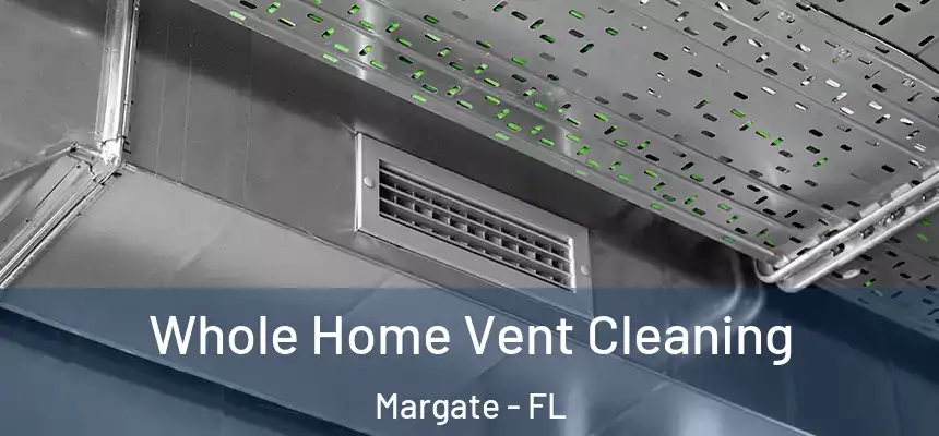 Whole Home Vent Cleaning Margate - FL
